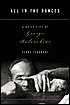 All in the Dances: A Brief Life of George Balanchine