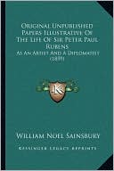 Original Unpublished Papers Illustrative Of The Life Of Sir Peter Paul Rubens: As An Artist And A Diplomatist (1859)