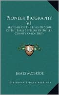 Pioneer Biography V1: Sketches Of The Lives Of Some Of The Early Settlers Of Butler County, Ohio (1869)