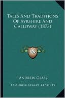 Tales And Traditions Of Ayrshire And Galloway (1873)