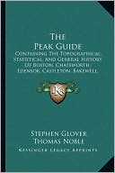 The Peak Guide: Containing The Topographical, Statistical, And General History Of Buxton, Chatsworth, Edensor, Castleton, Bakewell, Haddon, Matlock, And Cromford (1845)