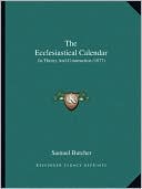 The Ecclesiastical Calendar: Its Theory And Construction (1877)