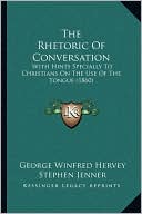 The Rhetoric Of Conversation: With Hints Specially To Christians On The Use Of The Tongue (1860)