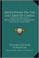 Meditations On The Last Days Of Christ