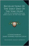 Recollections Of The Early Days Of The Vine Hunt: And Of Its Founder William John Chute, Of The Vine (1865)