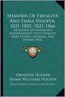 Memoirs Of Ebenezer And Emma Hooper, 1821-1885, 1821-1866