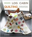 Modern Log Cabin Quilting: 25 Simple Quilts and Patchwork Projects