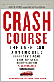 Crash Course: The American Automobile Industry's Road to Bankruptcy and Bailout-and Beyond