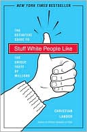 Stuff White People Like: The Definitive Guide to the Unique Taste of Millions