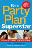Be a Party Plan Superstar: Build a $100,000-a-Year Direct Selling Business from Home