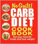 No-Guilt! Carb Diet Cookbook