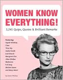Women Know Everything!: 3,241 Quips, Quotes, and Brilliant Remarks