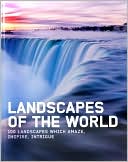 Landscapes of the World: 100 Landscapes which Amaze, Inspire, Intrigue