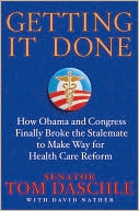 Getting It Done: How Obama and Congress Finally Broke the Stalemate to Make Way for Health Care Reform