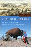 Buffalo in the House: The True Story of a Man, an Animal, and the American West