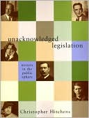 Unacknowledged Legislation: Writers in the Public Sphere