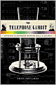The Telephone Gambit: Chasing Alexander Graham Bell's Secret