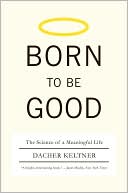 Born to Be Good: The Science of a Meaningful Life