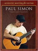 Acoustic Masters for Guitar: Paul Simon: Seventeen Acoustic Greats Specially Transcribed & Arranged for Guitar Tab & Standard Notation