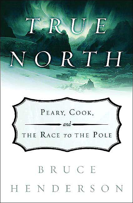 True North: Peary, Cook, and the Race to the Pole