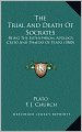 The Trial And Death Of Socrates: Being The Euthyphron, Apology, Crito And Phaedo Of Plato (1880)