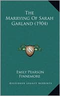 The Marrying Of Sarah Garland (1904) by Emily Pearson Finnemore: Book Cover