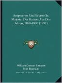 Ansprachen Und Erlasse Sr. Majestat Des Kaisers Aus Den Jahren, 1888-1890 (1891)
