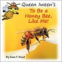 Queen Iween's To Be A Honey Bee, Like Me!