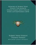 Memoirs Of Robert Swan Stanley, The Alnwick Stanley Family, And A Few Of Their Contemporaries (1878)