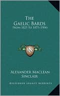 The Gaelic Bards: From 1825 To 1875 (1904)