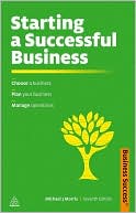 Starting a Successful Business: Choose a Business, Plan Your Business, Manage Operations
