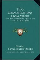 Two Dramatizations From Virgil: Did, The Phoenician Queen; The Fall Of Troy (1908)