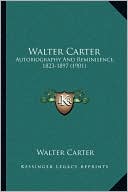 Walter Carter: Autobiography And Reminisence, 1823-1897 (1901)
