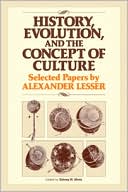 History, Evolution and the Concept of Culture: Selected Papers by Alexander Lesser
