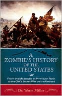 A Zombie's History of the United States: From the Massacre at Plymouth Rock to the CIA's Secret War on the Undead