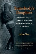 Somebody's Daughter: The Hidden Story of America's Prostituted Children and the Battle to Save Them