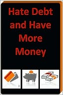 Hate Debt And Have More Money