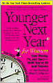 Younger Next Year for Women: Live Strong, Fit, and Sexy--Until You're 80 and Beyond