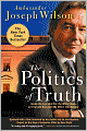 The Politics of Truth: Inside the Lies that Put the White House on Trial and Betrayed My Wife's CIA Identity