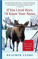 If You Lived Here, I'd Know Your Name by Heather Lende: NOOK Book Cover