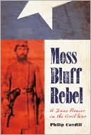 Moss Bluff Rebel: A Texas Pioneer in the Civil War
