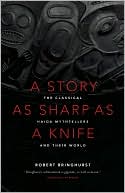 A Story as Sharp as a Knife: The Classical Haida Mythtellers and Their World