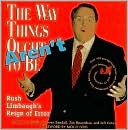 The Way Things Aren't: Rush Limbaugh's Reign of Error