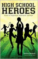 High School Heroes: Stories of Inspiration, Dedication, and Hope