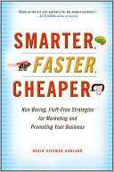 Smarter, Faster, Cheaper: Non-Boring, Fluff-Free Strategies for Marketing and Promoting Your Business