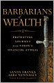Barbarians of Wealth: Protecting Yourself from Today's Financial Attilas