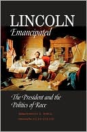 Lincoln Emancipated: The President and the Politics of Race