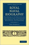 Royal Naval Biography Supplement: Or, Memoirs of the Services of All the Flag-Officers, Superannuated Rear-Admirals, Retired-Captains, Post-Captains, and Commanders