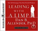 Leading With a Limp: Take Full Advantage of Your Most Powerful Weakness