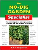 The No-Dig Garden Specialist: The Essential Guide to Growing Vegetables, Salads and Soft Fruit in Raised No-Dig Beds